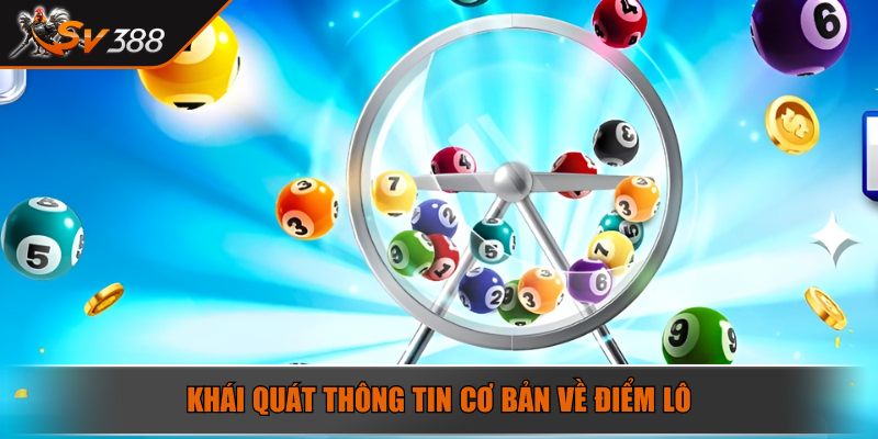 Khái quát thông tin cơ bản về điểm lô