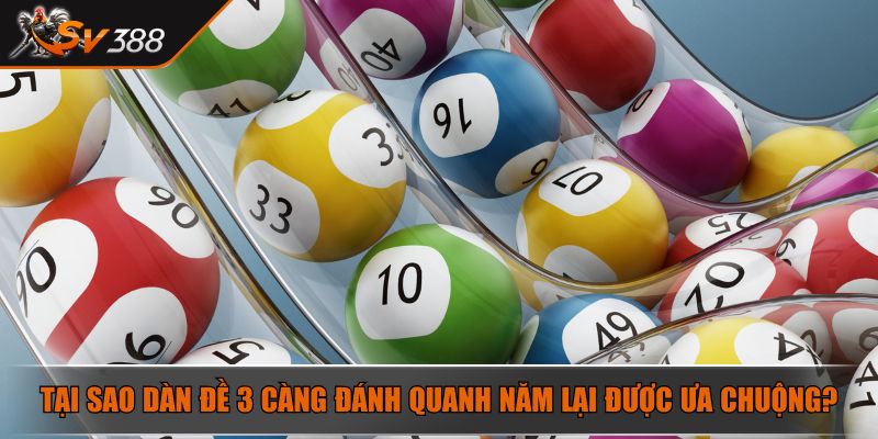 Tại sao dàn đề 3 càng đánh quanh năm lại được ưa chuộng?