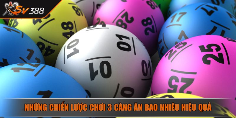 Những chiến lược chơi 3 càng ăn bao nhiêu hiệu quả
