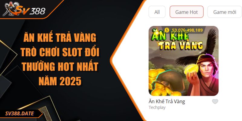 Ăn Khế Trả Vàng Trò Chơi Slot Đổi Thưởng Hot Nhất Năm 2025