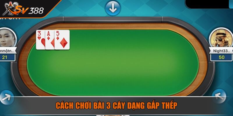 Cách chơi bài 3 cây dạng gấp thếp