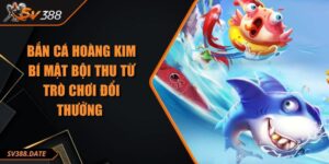 Bắn Cá Hoàng Kim Bí Mật Bội Thu Từ Trò Chơi Đổi Thưởng