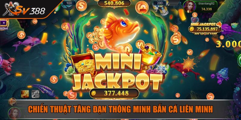 Chiến thuật tăng đạn thông minh bắn cá liên minh