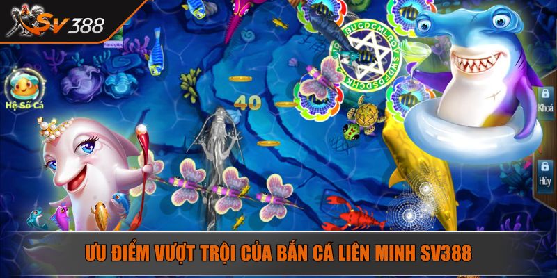 Ưu điểm vượt trội của bắn cá liên minh SV388
