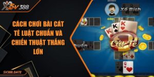 Cách Chơi Bài Cát Tê Luật Chuẩn Và Chiến Thuật Thắng Lớn