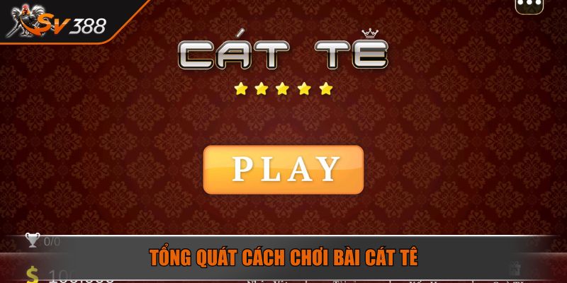 Tổng quát cách chơi bài Cát Tê