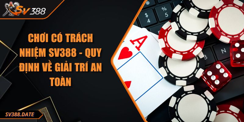 Chơi Có Trách Nhiệm SV388 - Quy Định Về Giải Trí An Toàn