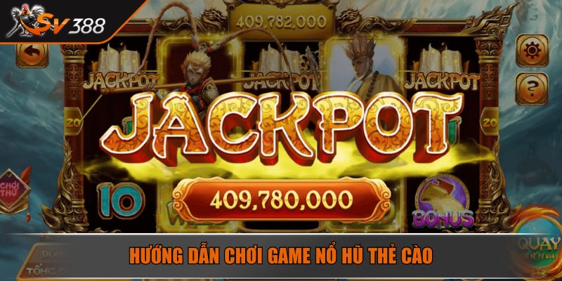 Hướng dẫn chơi game Nổ Hũ thẻ cào