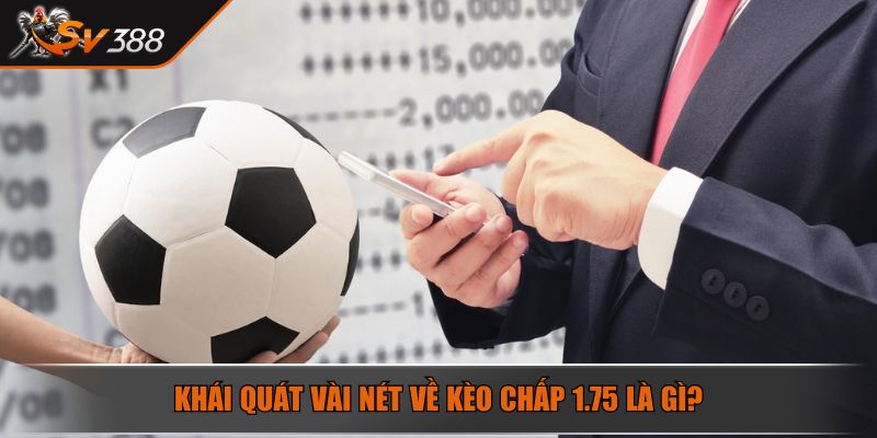 Khái quát vài nét về kèo chấp 1.75 là gì?