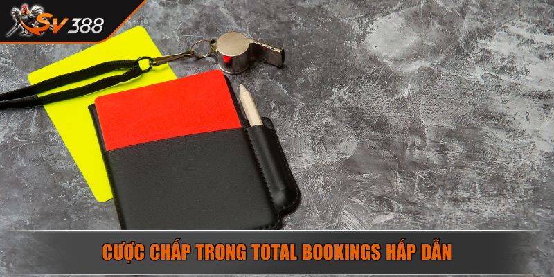 Cược chấp trong Total Bookings hấp dẫn