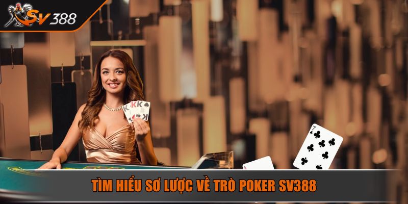 Tìm hiểu sơ lược về trò Poker SV388