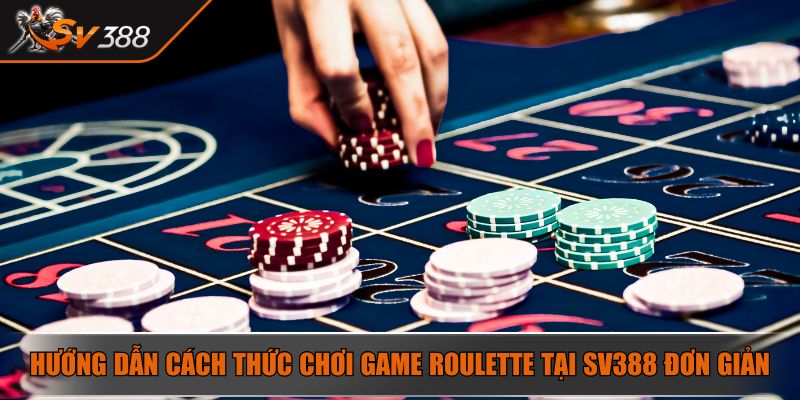 Hướng dẫn cách thức chơi game Roulette tại SV388 đơn giản
