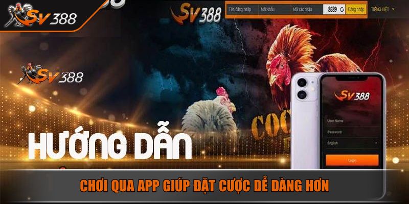 Chơi qua app giúp đặt cược dễ dàng hơn