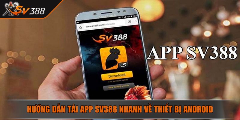 Hướng dẫn tải app SV388 nhanh về thiết bị Android