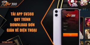 Tải App SV388 - Quy Trình Download Đơn Giản Về Điện Thoại
