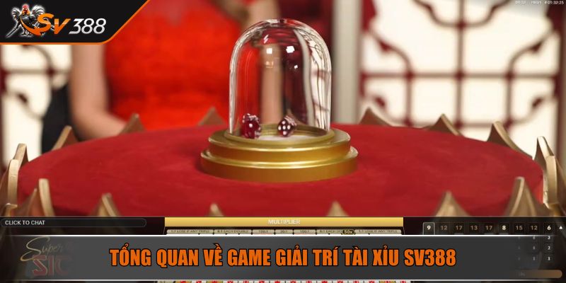 Tổng quan về game giải trí Tài Xỉu SV388