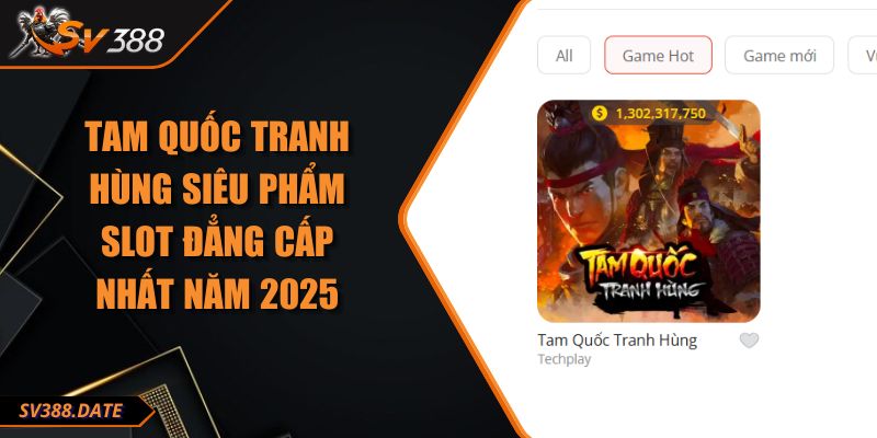 Tam Quốc Tranh Hùng Siêu Phẩm Slot Đẳng Cấp Nhất Năm 2025